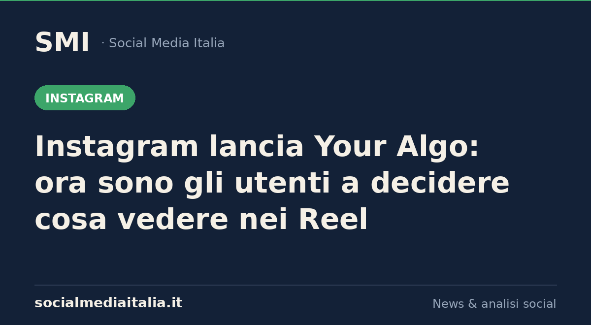 Instagram lancia Your Algo per personalizzare il feed Reels